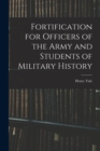 Image for Fortification for Officers of the Army and Students of Military History