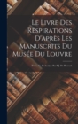 Image for Le Livre Des Respirations D&#39;apres Les Manuscrits Du Musee Du Louvre