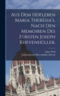 Image for Aus dem Hofleben Maria Theresia&#39;s, Nach den Memoiren des Fursten Joseph Khevenhuller.