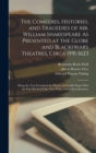 Image for The Comedies, Histories, and Tragedies of Mr. William Shakespeare As Presented at the Globe and Blackfriars Theatres, Circa 1591-1623 : Being the Text Furnished the Players, in Parallel Pages With the