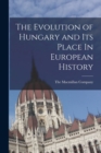 Image for The Evolution of Hungary and Its Place In European History