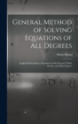 Image for General Method of Solving Equations of All Degrees : Applied Particularly to Equations of the Second, Third, Fourth, and Fifth Degrees