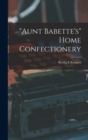 Image for &quot;Aunt Babette&#39;s&quot; Home Confectionery
