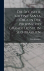 Image for Die Deutsche Kolonie Santa Cruz in Der Provinz Rio Grande Do Sul in Sud-Brasilien