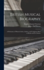 Image for British Musical Biography : A Dictionary of Musical Artists, Authors, and Composers Born in Britain and Its Colonies