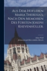 Image for Aus dem Hofleben Maria Theresia&#39;s, Nach den Memoiren des Fursten Joseph Khevenhuller.
