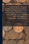 Image for A Review of Cornish Copper Mining Enterprise, With a Description of the Most Important Dividend and Progressive Copper and Tin Mines of Cornwall and Devon