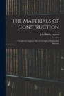 Image for The Materials of Construction : A Treatise for Engineers On the Strength of Engineering Materials