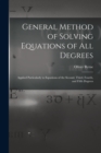 Image for General Method of Solving Equations of All Degrees : Applied Particularly to Equations of the Second, Third, Fourth, and Fifth Degrees