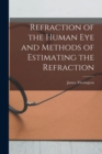 Image for Refraction of the Human Eye and Methods of Estimating the Refraction