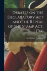 Image for Debates on the Declaratory act and the Repeal of the Stamp Act, 1766