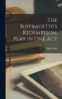 Image for The Suffragette&#39;s Redemption, Play in one Act