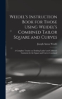 Image for Weidel&#39;s Instruction Book for Those Using Weidel&#39;s Combined Tailor Square and Curves; a Complete Treatise on Drafting Ladies&#39; and Children&#39;s Garments by the Square and Curves Combined