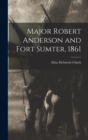 Image for Major Robert Anderson and Fort Sumter, 1861