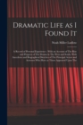 Image for Dramatic Life as I Found It : A Record of Personal Experience; With an Account of The Rise and Progress of The Drama in The West and South, With Anecdotes and Biographical Sketches of The Principal Ac