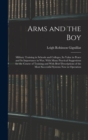 Image for Arms and the boy; Military Training in Schools and Colleges, its Value in Peace and its Importance in war, With Many Practical Suggestions for the Course of Training and With Brief Descriptions of the
