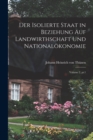 Image for Der isolierte Staat in Beziehung auf Landwirthschaft und Nationalokonomie; Volume 2, pt.1