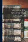 Image for William Jex, Pioneer and Patriarch