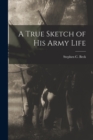 Image for A True Sketch of his Army Life