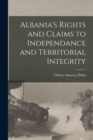 Image for Albania&#39;s Rights and Claims to Independance and Territorial Integrity