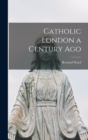 Image for Catholic London a Century Ago