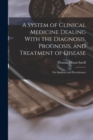 Image for A System of Clinical Medicine Dealing With the Diagnosis, Prognosis, and Treatment of Disease : For Students and Practitioners