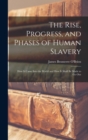 Image for The Rise, Progress, and Phases of Human Slavery