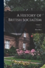 Image for A History of British Socialism; Volume 1