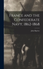 Image for France and the Confederate Navy, 1862-1868