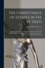 Image for The Conveyance of Estates in fee by Deed; Being a Statement of the Principles of law Involved in the Drafting and Interpreting of Deeds of Conveyance and in the Examination of Title to Real Property