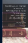 Image for The Homilies on the Gospel of St. Matthew of S. John Chrysostom, Archbishop of Constantinople