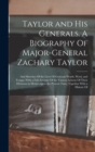 Image for Taylor and his Generals. A Biography Of Major-General Zachary Taylor; and Sketches Of the Lives Of Generals Worth, Wool, and Twiggs; With a Full Account Of the Various Actions Of Their Divisions in Me