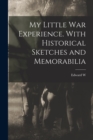 Image for My Little war Experience. With Historical Sketches and Memorabilia