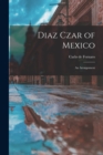 Image for Diaz Czar of Mexico