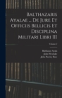 Image for Balthazaris Ayalae ... De Jure et Officiis Bellicis et Disciplina Militari Libri III; Volume 2