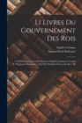 Image for Li Livres du Gouvernement des Rois; a XIIIth Century French Version of Egidio Colonna&#39;s Treatise De &#39;regimine Principum, now First Published From the Kerr Ms