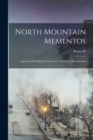 Image for North Mountain Mementos; Legends and Traditions Gathered in Northern Pennsylvania