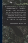 Image for The Properties and Design of Reinforced Concrete. Instructions, Authorised Methods of Calculation, Experimental Results and Reports by the French Government Commission on Reinforced Concrete