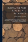 Image for Insurance and Real Estate Accounts; a Working Handbook of Modern Methods of Accounting and Office Routine as Used in the Offices and Agencies of Insurance Companies, and by Dealers in Real Estate