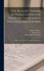 Image for The Bloudy Tenent of Persecution for Cause of Conscience Discussed Microform