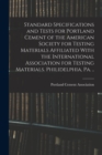 Image for Standard Specifications and Tests for Portland Cement of the American Society for Testing Materials Affiliated With the International Association for Testing Materials. Philidelphia, Pa. ..