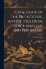 Image for Catalogue of the Prehistoric Antiquities From Adichanallur and Perumbair