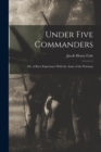Image for Under Five Commanders; or, A Boy&#39;s Experience With the Army of the Potomac