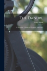 Image for The Danube : Its Historical, Political and Economic Importance