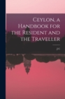 Image for Ceylon, a Handbook for the Resident and the Traveller