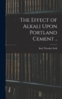 Image for The Effect of Alkali Upon Portland Cement ..