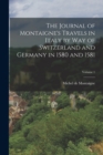 Image for The Journal of Montaigne&#39;s Travels in Italy by way of Switzerland and Germany in 1580 and 1581; Volume 1
