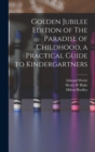Image for Golden Jubilee Edition of The Paradise of Childhood, a Practical Guide to Kindergartners