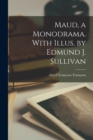 Image for Maud, a Monodrama. With Illus. by Edmund J. Sullivan