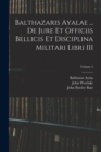 Image for Balthazaris Ayalae ... De Jure et Officiis Bellicis et Disciplina Militari Libri III; Volume 2
